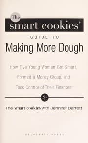 Tapa de The Smart Cookies' guide to making more dough : how five young women got smart, formed a money group, and took control of their finances