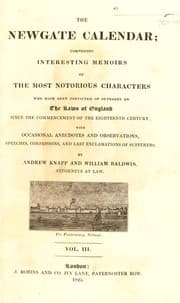 Tapa de The Newgate calendar; comprising interesting memoirs of the most notorious characters who have been convicted of outrages on the laws of England since the commencement of the eighteenth century; with occasional anecdotes and observations, speeches, confessions, and last exclamations of sufferers
