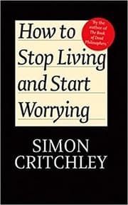 Tapa de How to Stop Living and Start Worrying