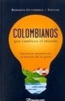 Tapa de Colombianos que cambian el mundo : iniciativas asombrosas al servicio de la gente - 1. edición.