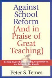 Tapa de Against School Reform (And in Praise of Great Teaching)