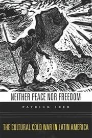 Tapa de Neither Peace nor Freedom : the Cultural Cold War in Latin America - 1. edición