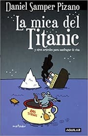 Tapa de La mica del Titanic : y otros artículos para naufragar de risa