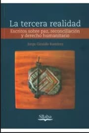 Tapa de La tercera realidad: escritos sobre paz, reconciliación y derecho humanitario - 1. edición