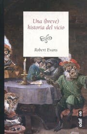 Tapa de Una (breve) historia del vicio : Cómo el mal comportamiento construyó la civilización