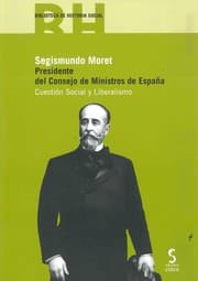 Tapa de Segismundo Moret : presidente del Consejo de Ministros de España : cuestión social y liberalismo