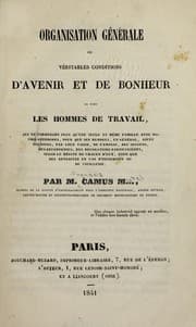 Tapa de Organisation ge ne rale ou Ve ritables conditions d'avenir et de bonheur de tous les hommes de travai qui ne formeront plus qu'une seule et me me famille avec nos philanthropes ...