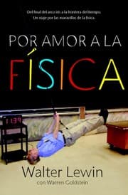 Tapa de Por amor a la física : del final del arco iris a la frontera del tiempo. Un viaje a través de las maravillas de la física - 2. edición.