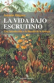 Tapa de La vida bajo escrutinio : una introducción a la filosofía de la biología