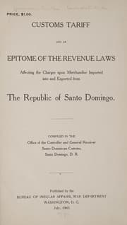 Tapa de Customs tariff and an epitome of the revenue laws affecting the charges upon merchandise imported into and exported from the republic of Santo Domingo