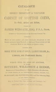 Tapa de Catalogue of the highly important and valuable cabinet of Scottish coins, in gold, silver, and billon, formed by James Wingate, Esq., F.S.A. Scot., author of "Illustrations of the Scottish Coinage" ..., together with some fine Roman gold, large brass, &c., cabinets, and numismatic books ...