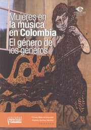 Tapa de Mujeres en la música en Colombia : el género de los géneros - 1. ed.
