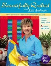 Tapa de Beautifully Quilted with Alex Anderson: How to Choose or Create the Best Designs for Your Quilt
