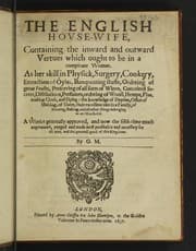 Tapa de The English hovse-wife. Containing the inward and outward vertues which ought to be in a compleate woman. As her skill in physicke, surgery, cookery, extraction of oyles, banqueting stuffe, ordering of great feasts, preserving of ... wines, conceited secrets, distillations, perfumes, ordering of wooll, hempe, flax, making cloth ... the knowledge of dayries, office of malting ... baking, and all other things belonging to an household