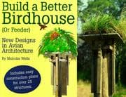 Tapa de Build a Better Birdhouse (Or Feeder): New Designs in Avian Architecture