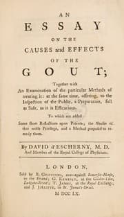 Tapa de An essay on the causes and effects of the gout; together with an examination of the particular methods of treating it: at the same time, offering, to the inspection of the public, a preparation, full as safe, as it is efficacious. To which are added some short reflections upon patents. The abuses of that noble privilege, and a method proposed to remedy them ...