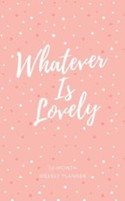 Tapa de 2019 WHATEVER IS LOVELY 16 MONTH WEEKLY PLANNER