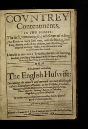 Tapa de Countrey contentments, in two bookes: the first, containing the whole art of riding great horses ... with the breeding, breaking, dyeting and ordring of them ... The second intituled The English housewife: containing the inward and outward vertues which ought to be in a compleate women: as her phisicke, cookery ... distillation, perfumes, ... brewing, baking, and all other things belonging to an houshold