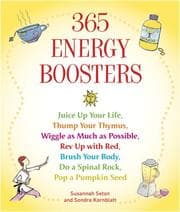 Tapa de 365 energy boosters : juice up your life, thump your thymus, wiggle as much as possible, rev up with red, brush your body, do a spinal rock, pop a pumpkin seed