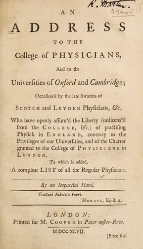 Tapa de An address to the College of Physicians, and to the Universities of Oxford and Cambridge; occasion'd by the late swarms of Scotch and Leyden physicians, &c. who have openly assum'd the liberty (unlicens'd from the College, &c.) of practising physick in England, contrary to the privileges of our universities, and to the charter granted to the College of Physicians in London. To which is added, a compleat list of all the regular physicians