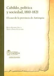 Tapa de Cabildo, política y sociedad, 1810-1821 : el caso de la provincia de Antioquia