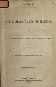 Tapa de Speech of Hon. Richard Yates, of Illinois, on the land policy of the United States, and in defense of the West