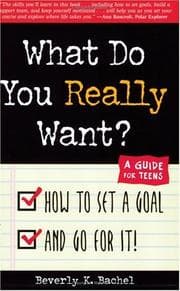 Tapa de What Do You Really Want? How to Set a Goal and Go for It! A Guide for Teens