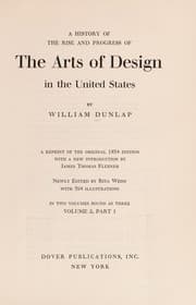 Tapa de A history of the rise and progress of the arts of design in the United States, by William Dunlap (1st ed.), reprinted; with a new introduction by James Thomas Flexner; newly edited by Rita Weiss