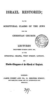 Tapa de Israel restored; or, The scriptural claims of the Jews upon the Christian Church: lects. by 12 ...