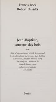 Tapa de Jean-Baptiste, coureur des bois, ou, Recit d'un aventureux periple de Montreal a Michillimakinac par le sieur Jean-Baptiste Letourneau, dit Petit-Baptiste, natif du village de Lachine en la Nouvelle-France, aussi vulgairement appelee le Canada