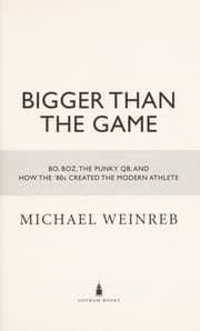Tapa de Bigger than the game : Bo, Boz, the punky QB, and the making of the modern athlete in the eighties