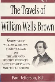 Tapa de The travels of William Wells Brown, including The narrative of William Wells Brown, a fugitive slave, and The American fugitive in Europe, sketches of places and people abroad