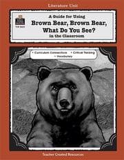 Tapa de A Guide for Using Brown Bear, Brown Bear, What Do You See? in the Classroom