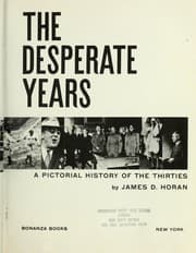 Tapa de Desperate Years: from stockmarket crash to World War II A pictorial history of the 30's