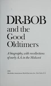 Tapa de Dr. Bob and the good oldtimers : a biography, with recollections of early A.A. in the Midwest