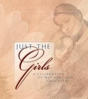 Tapa de Just the Girls--A Celebration of Mothers and Daughters