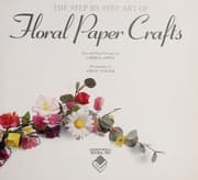 Tapa de The Step by Step Art of Floral Paper Crafts