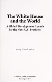 Tapa de The White House and the world : a global development agenda for the next U.S. president
