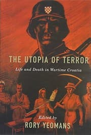 Tapa de The Utopia of Terror: Life and Death in Wartime Croatia (Rochester Studies in East and Central Europe)