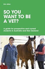 Tapa de So you want to be a vet?: A guide for current and prospective students in Australia and New Zealand
