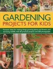 Tapa de Gardening Projects for Kids: Fantastic ideas for making things, growing plants and flowers, and attracting wildlife to the garden, with 60 practical projects and 500 photographs