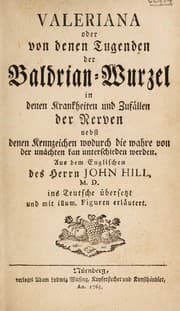 Tapa de Valeriana oder von denen Tugenden der Baldrian-Wurzel in denen Krankheiten und Zufällen der Nerven, nebst denen Kennzeichen wodurch die wahre von der unächten kan unterschieden werden