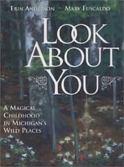 Tapa de Look About You: A Magical Childhood in Michigan's Wild Places
