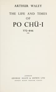 Tapa de The life and times of Po Chü-I, 722-846 A.D.