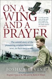 Tapa de On a Wing and a Prayer: The Untold Story of the Pioneering Aviation Heroes of WWI, in Their Own Words