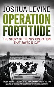 Tapa de Operation Fortitude: The True Story of the Key Spy Operation of WWII That Saved D-Day