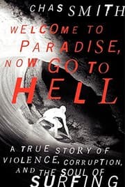 Tapa de Welcome to Paradise, Now Go to Hell: A True Story of Violence, Corruption, and the Soul of Surfing