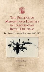 Tapa de The Politics of Memory and Identity in Carolingian Royal Diplomas