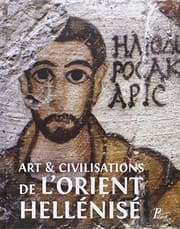 Tapa de Art et civilisation de l'orient hellénisé : Rencontres et échanges culturels d'Alexandre aux Sassanides