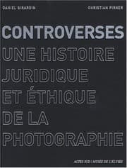 Tapa de Controverses : Une histoire juridique et éthique de la photographie